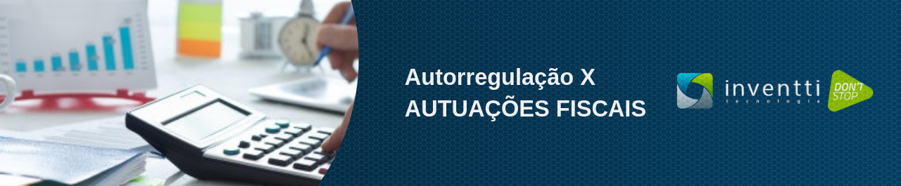 Como a autorregulação pode reduzir os riscos de autuação fiscal